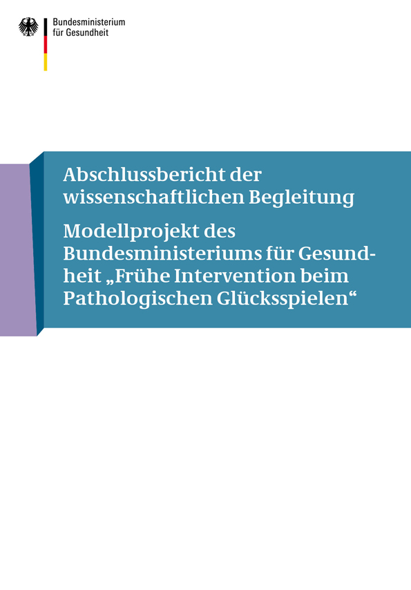 Abschlussbericht der wissenschaftlichen Begleitung – Modellprojekt des Bundesministeriums für Gesundheit „Frühe Intervention beim Pathologischen Glücksspielen“