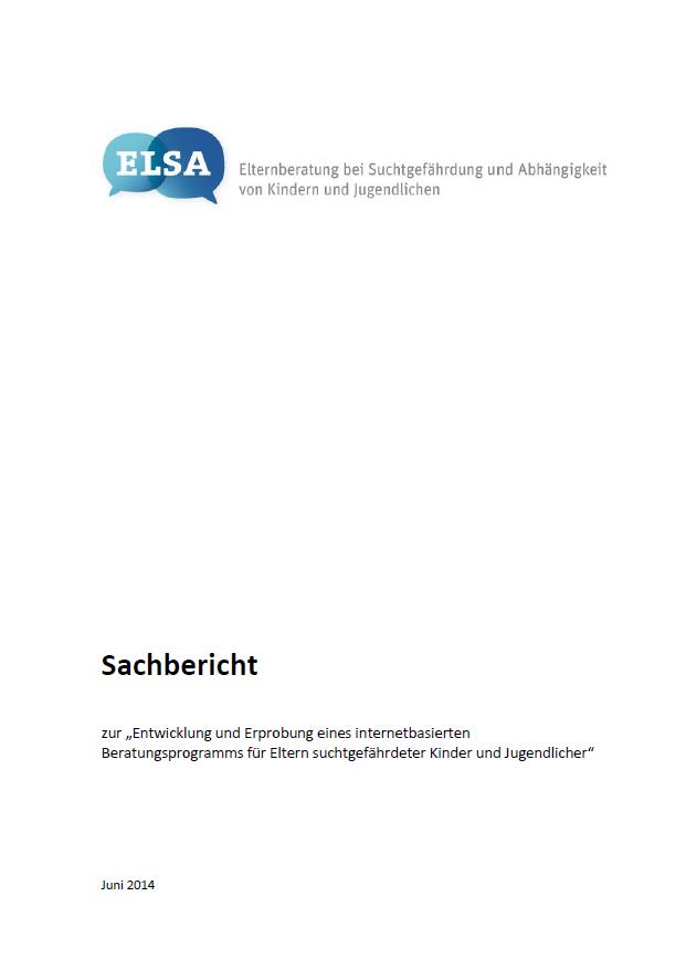 Abschlussbericht: "Entwicklung und Erprobung eines internetbasierten Beratungsprogramms für Eltern suchtgefährdeter Kinder und Jugendlicher (ELSA)"