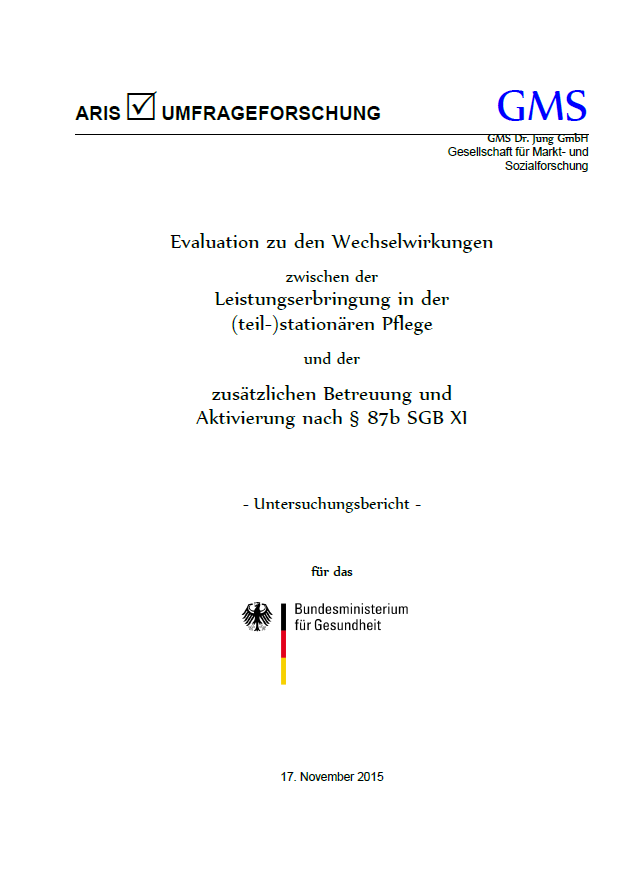 Abschlussbericht der Studie: Evaluation zu den Wechselwirkungen zwischen der Leistungserbringung in der (teil-)stationären Pflege und der zusätzlichen Betreuung und Aktivierung nach § 87b SGB XI