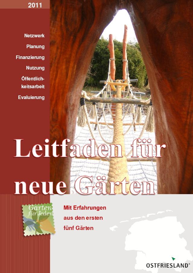 Leitfaden für neue Gärten. Ein Leitfaden des Projekts "Garten für Jeden - Aufbau und Nutzung offener mehrgenerationengärten in Städten und Gemeinden Ostfrieslands"