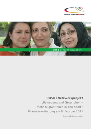 Tagungsdokumentation DOSB I Netzwerkprojekt „Bewegung und Gesundheit – mehr Migrantinnen in den Sport“ Bilanzveranstaltung am 9. Februar 2011