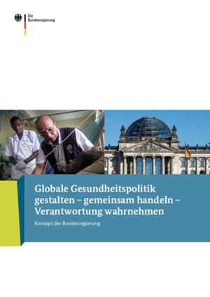 Globale Gesundheitspolitik gestalten - gemeinsam handeln - Verantwortung wahrnehmen